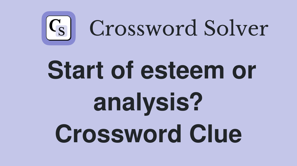 Start of esteem or analysis? Crossword Clue