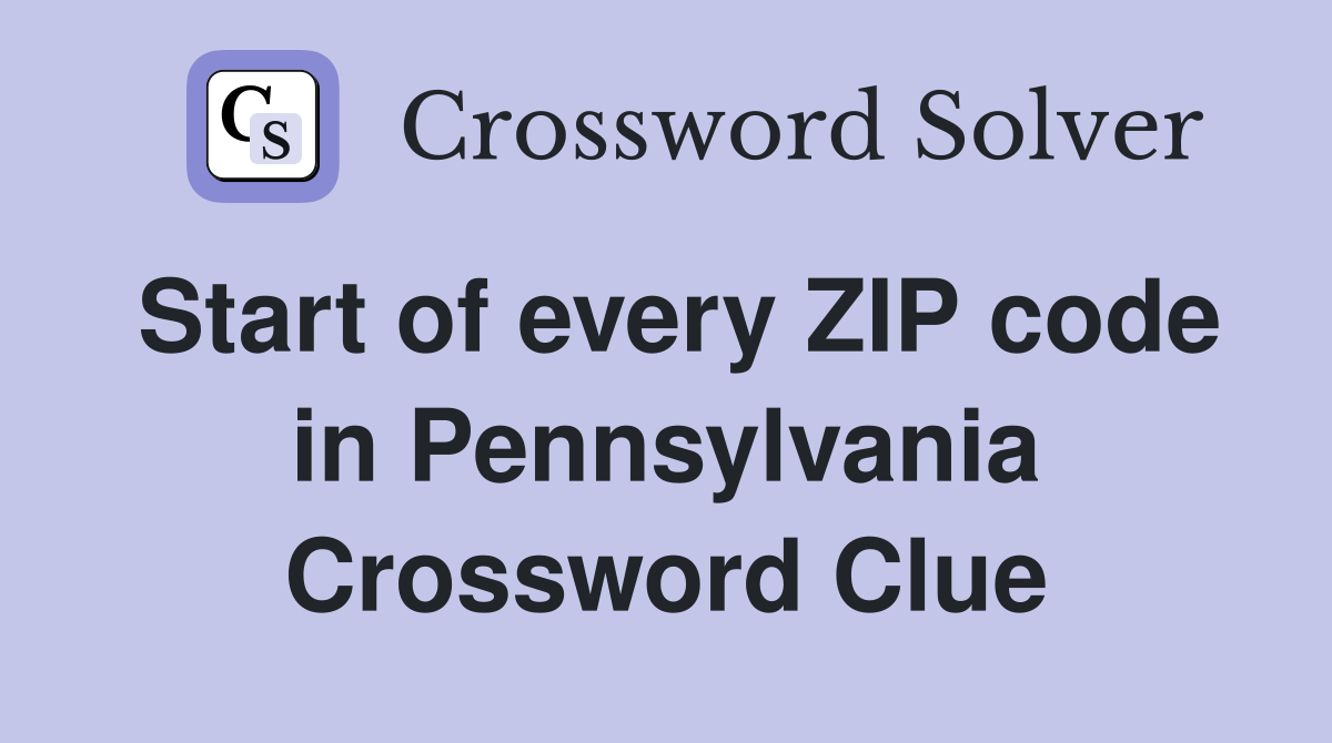 Start of every ZIP code in Pennsylvania Crossword Clue