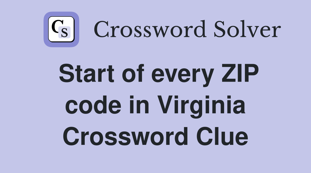 Start of every ZIP code in Virginia Crossword Clue
