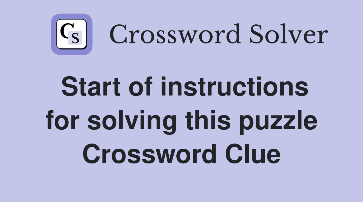Start of instructions for solving this puzzle Crossword Clue
