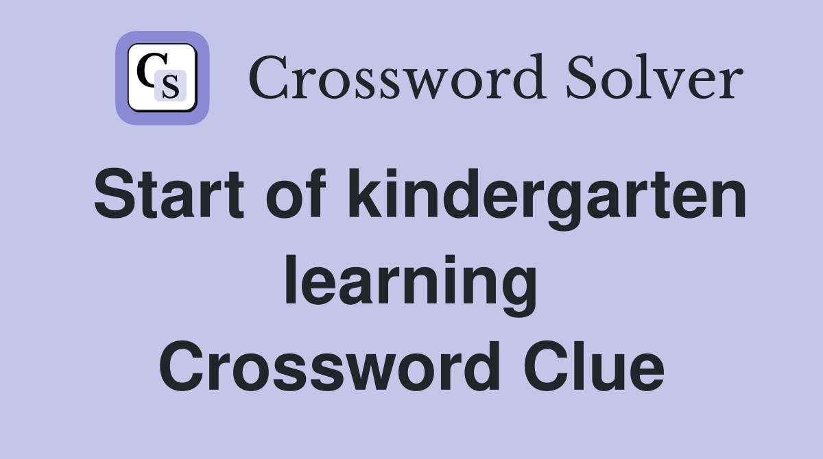 Start of kindergarten learning Crossword Clue