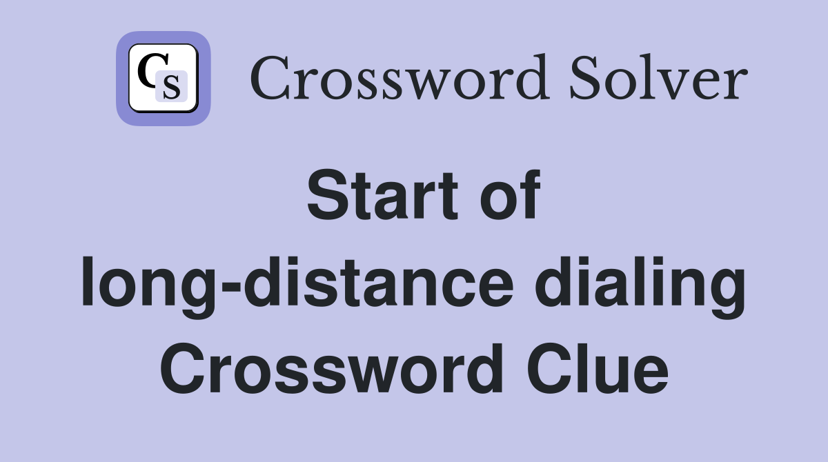 Start of long-distance dialing Crossword Clue