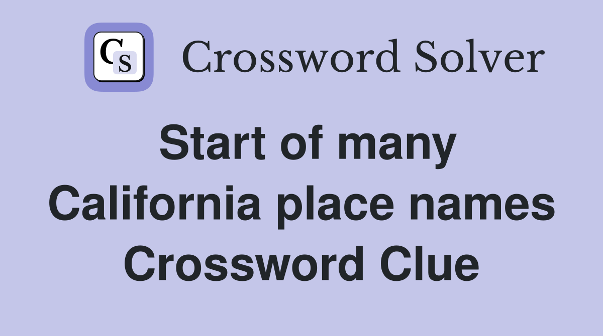 Start of many California place names Crossword Clue