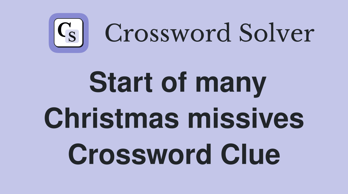 Start of many Christmas missives Crossword Clue