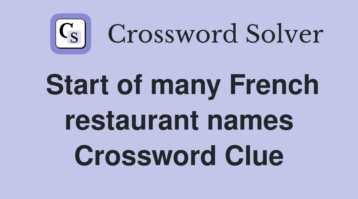 Start of many French restaurant names Crossword Clue