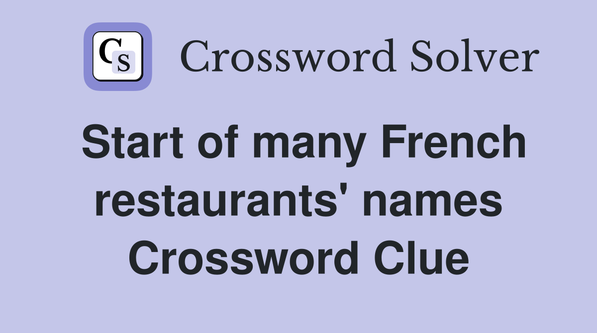 Start of many French restaurants' names Crossword Clue