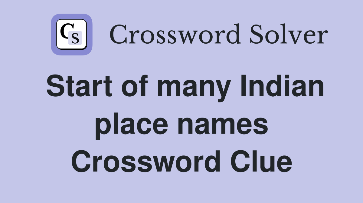 Start of many Indian place names Crossword Clue
