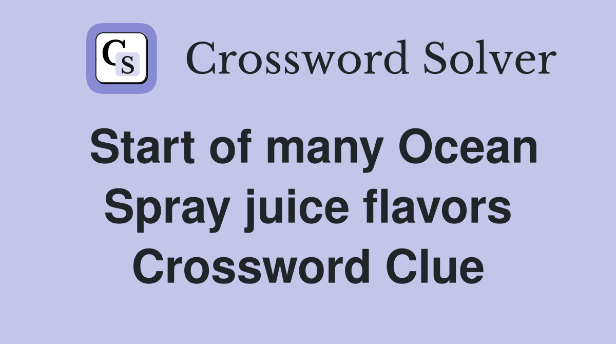 Start of many Ocean Spray juice flavors Crossword Clue