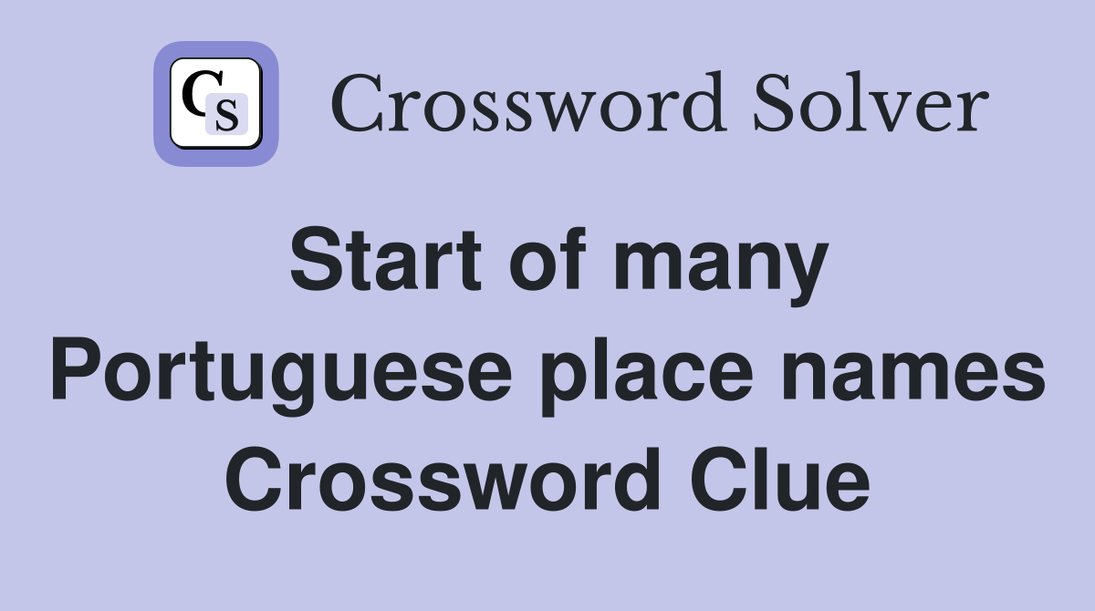 Start of many Portuguese place names Crossword Clue