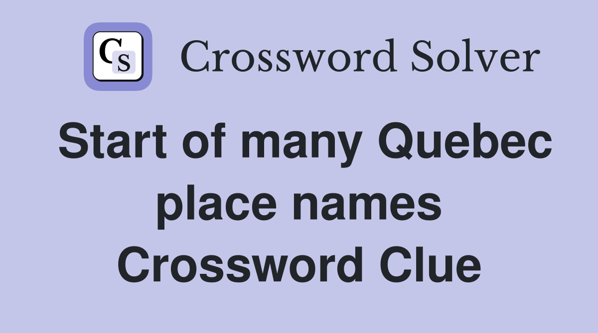 Start of many Quebec place names Crossword Clue