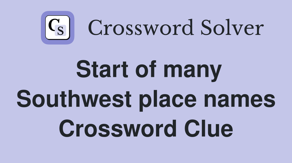 Start of many Southwest place names Crossword Clue