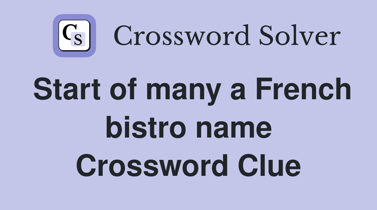 Start of many a French bistro name Crossword Clue