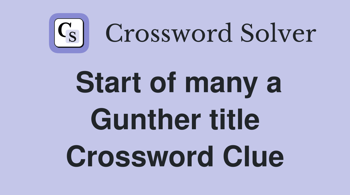 Start of many a Gunther title Crossword Clue