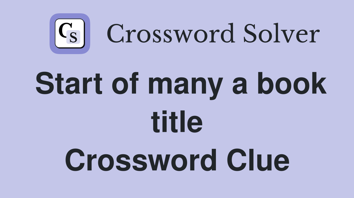Start of many a book title Crossword Clue