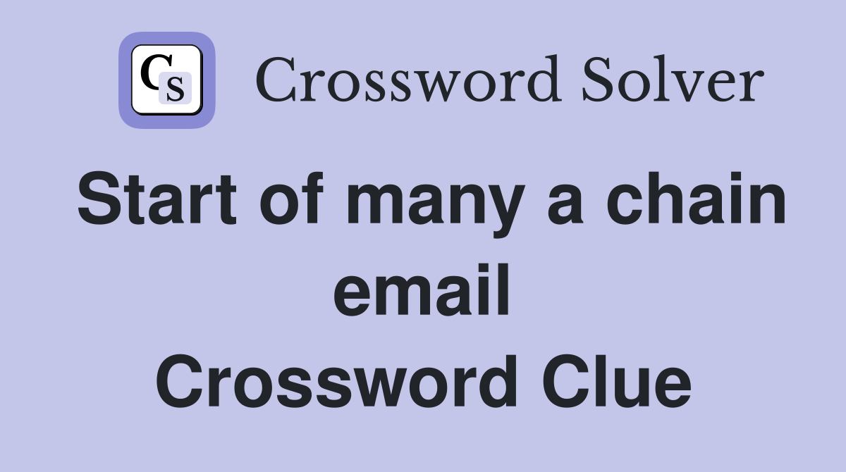 Start of many a chain email Crossword Clue