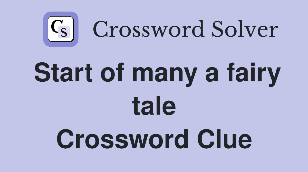Start of many a fairy tale Crossword Clue