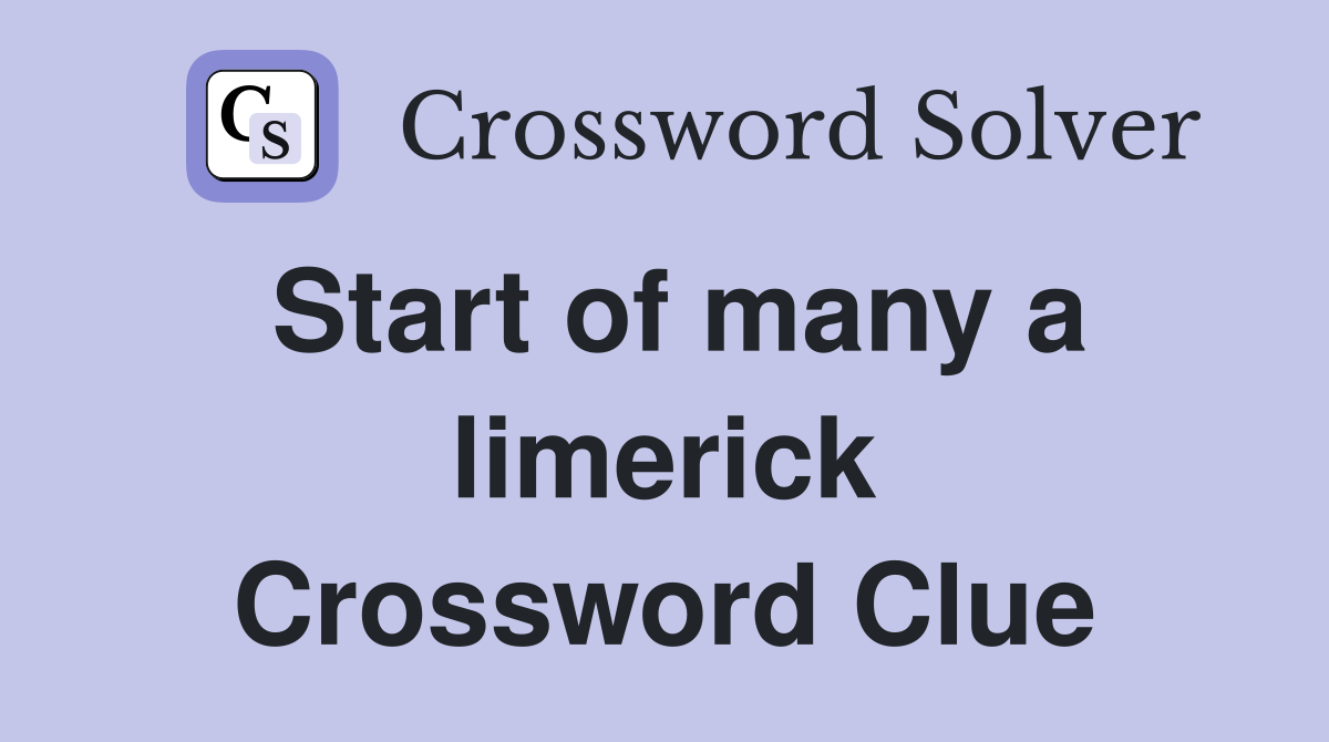 Start of many a limerick Crossword Clue