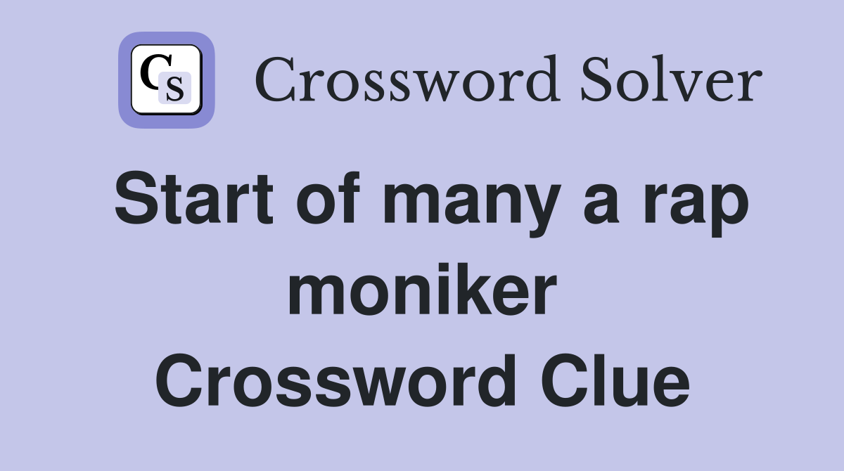 Start of many a rap moniker Crossword Clue