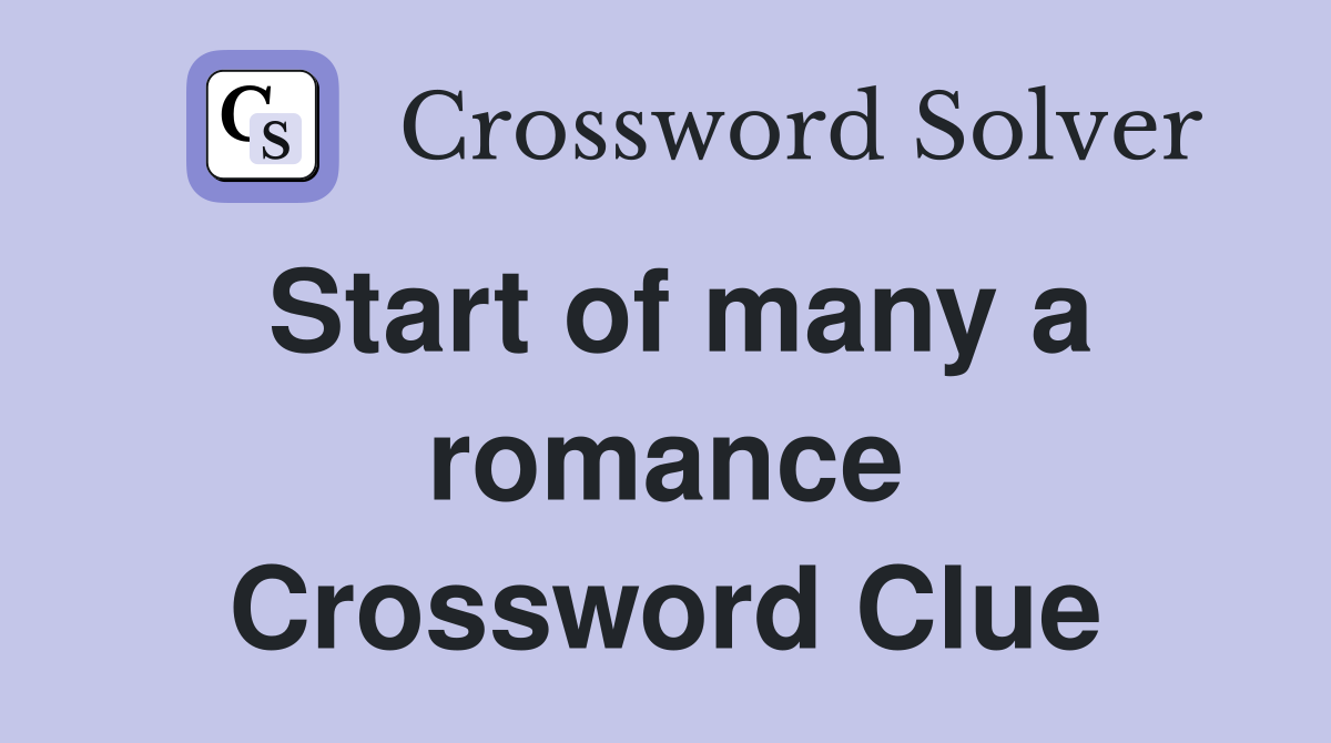 Start of many a romance Crossword Clue
