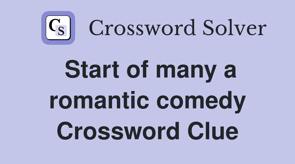 Start of many a romantic comedy Crossword Clue