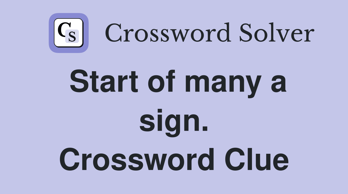 Start of many a sign. Crossword Clue