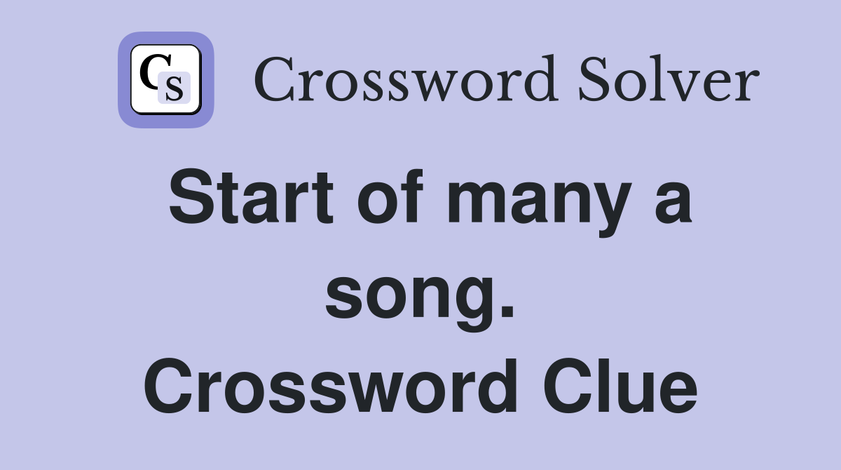 Start of many a song. Crossword Clue