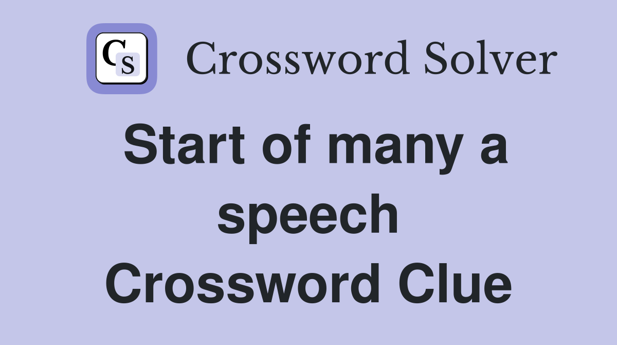 Start of many a speech Crossword Clue
