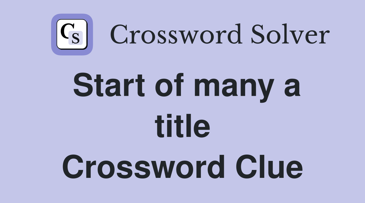 Start of many a title Crossword Clue