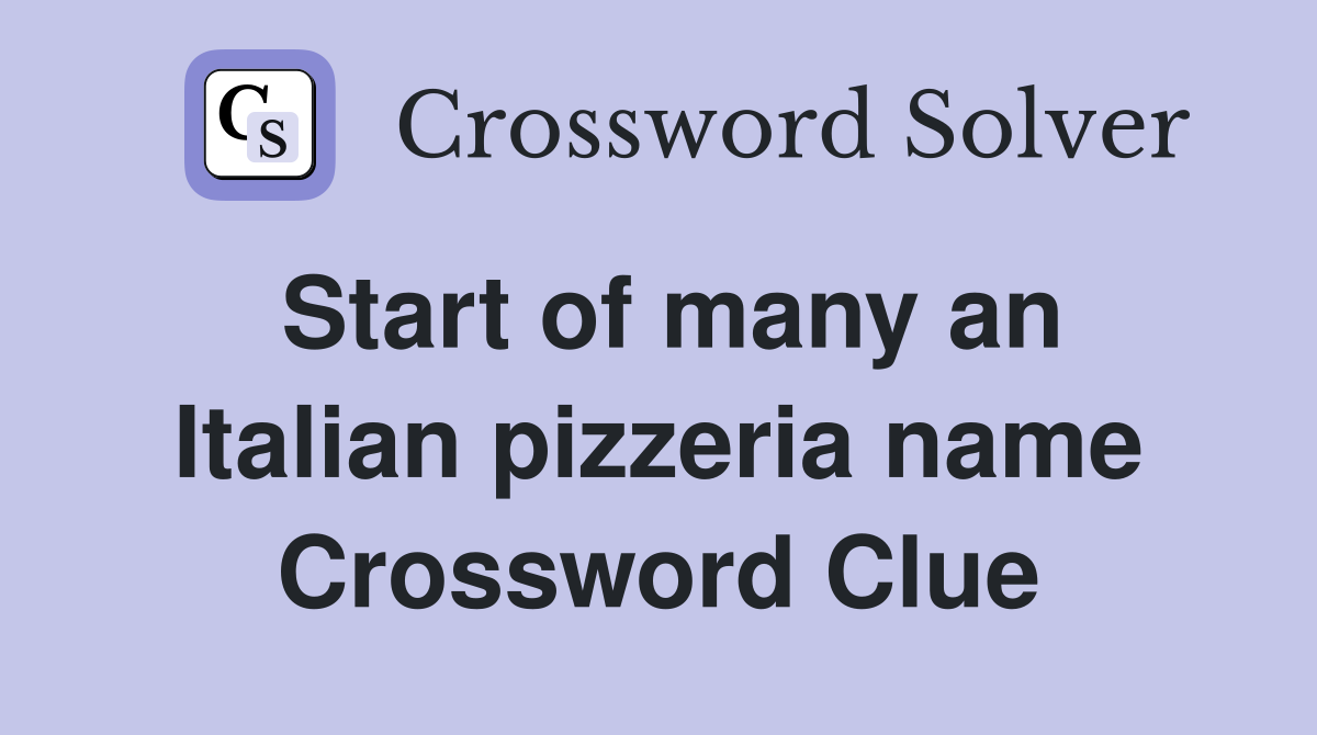 Start of many an Italian pizzeria name Crossword Clue