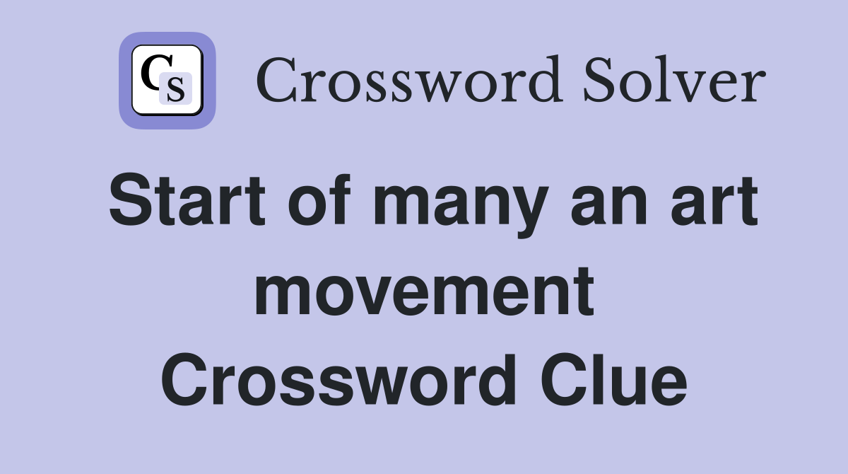 Start of many an art movement Crossword Clue