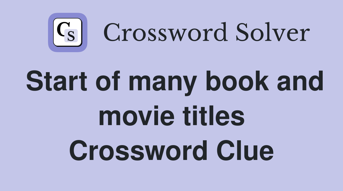 Start of many book and movie titles Crossword Clue