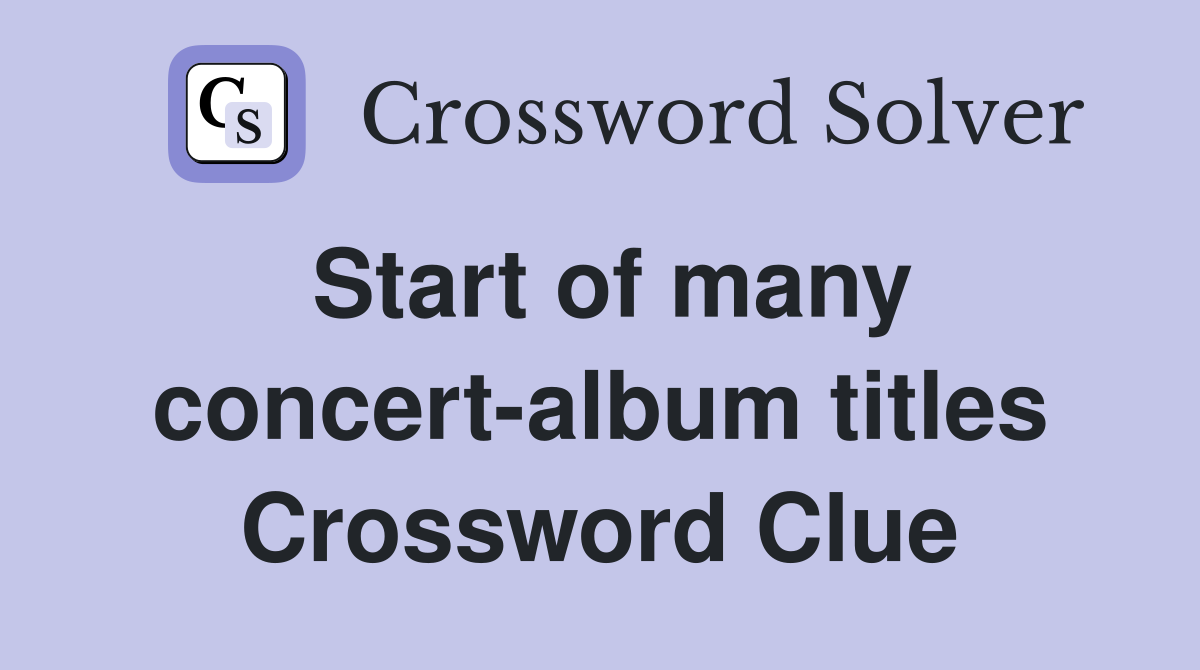 Start of many concert-album titles Crossword Clue