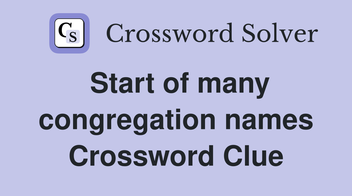 Start of many congregation names Crossword Clue