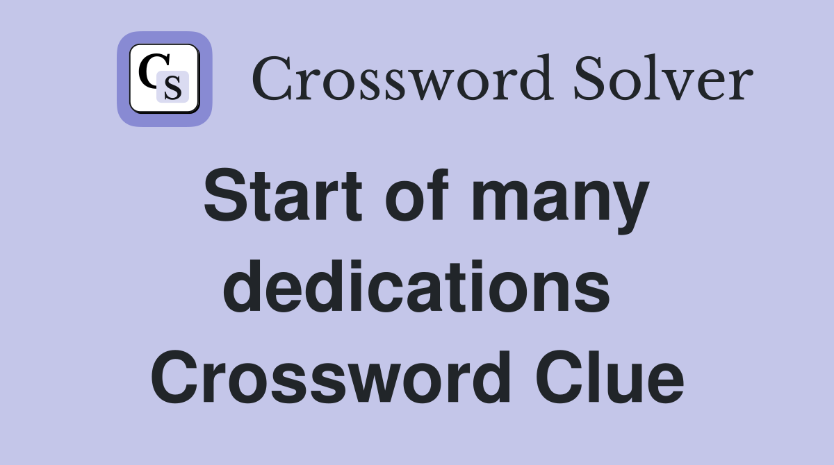 Start of many dedications Crossword Clue