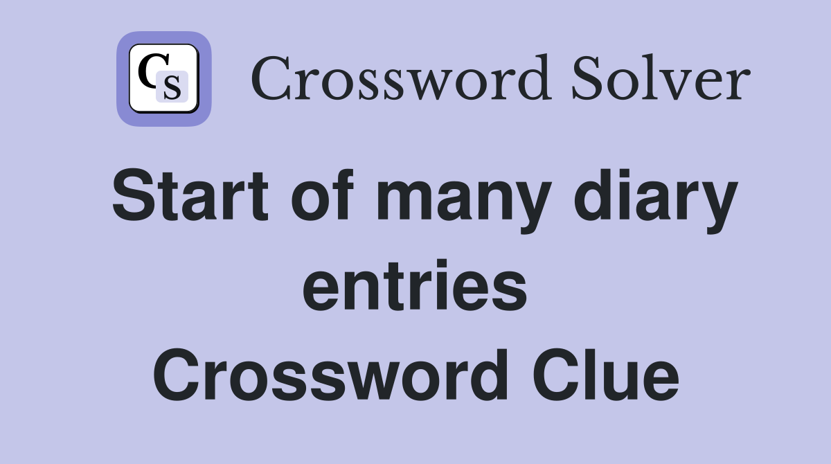 Start of many diary entries Crossword Clue