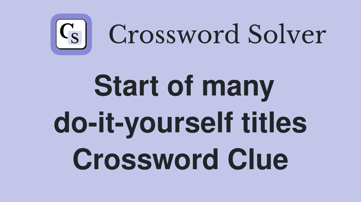 Start of many do-it-yourself titles Crossword Clue