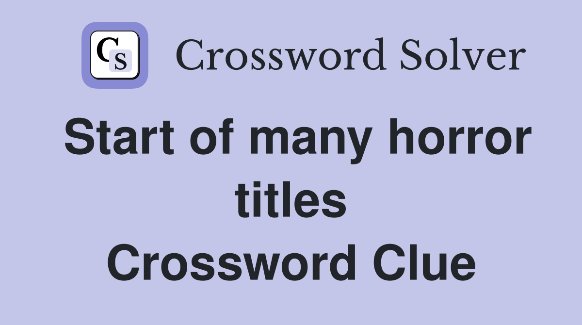 Start of many horror titles Crossword Clue