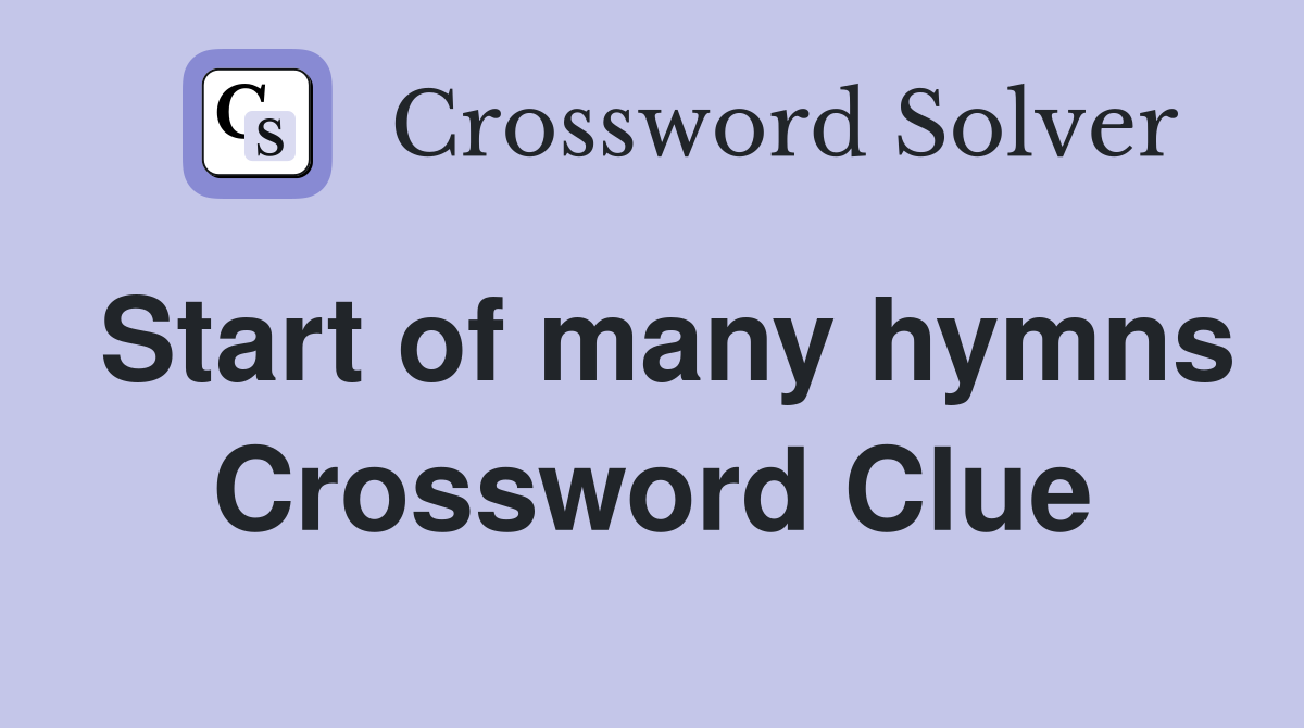 Start of many hymns Crossword Clue
