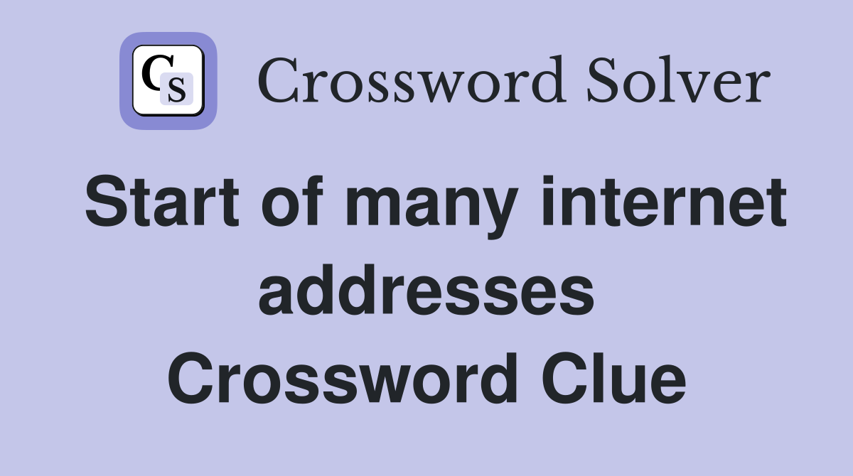 Start of many internet addresses Crossword Clue