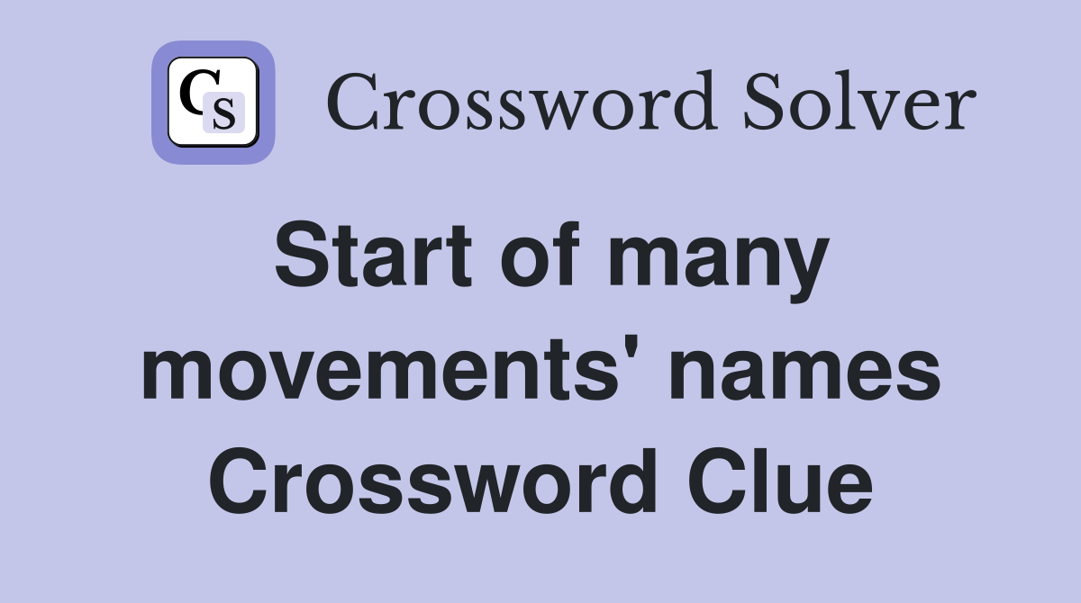 Start of many movements' names Crossword Clue