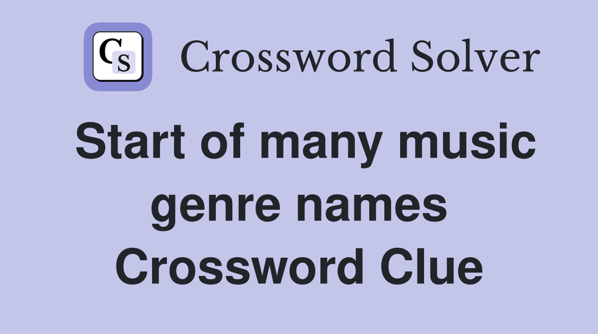Start of many music genre names Crossword Clue