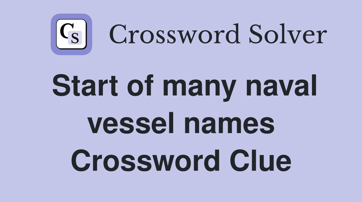 Start of many naval vessel names Crossword Clue