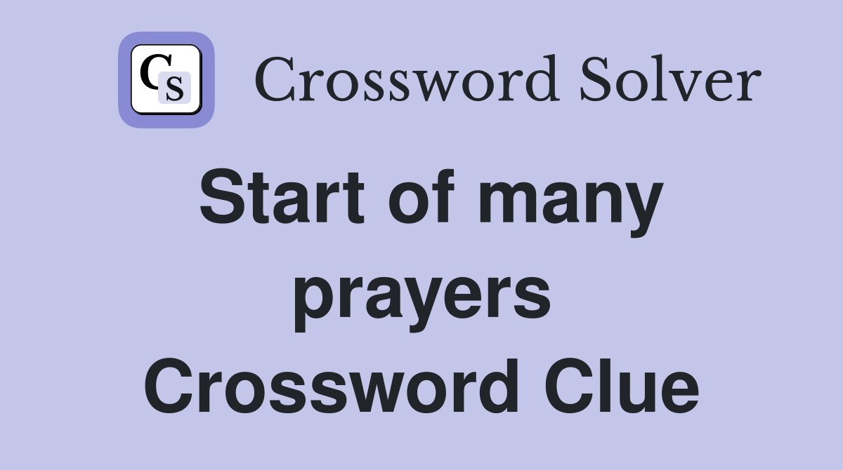 Start of many prayers Crossword Clue
