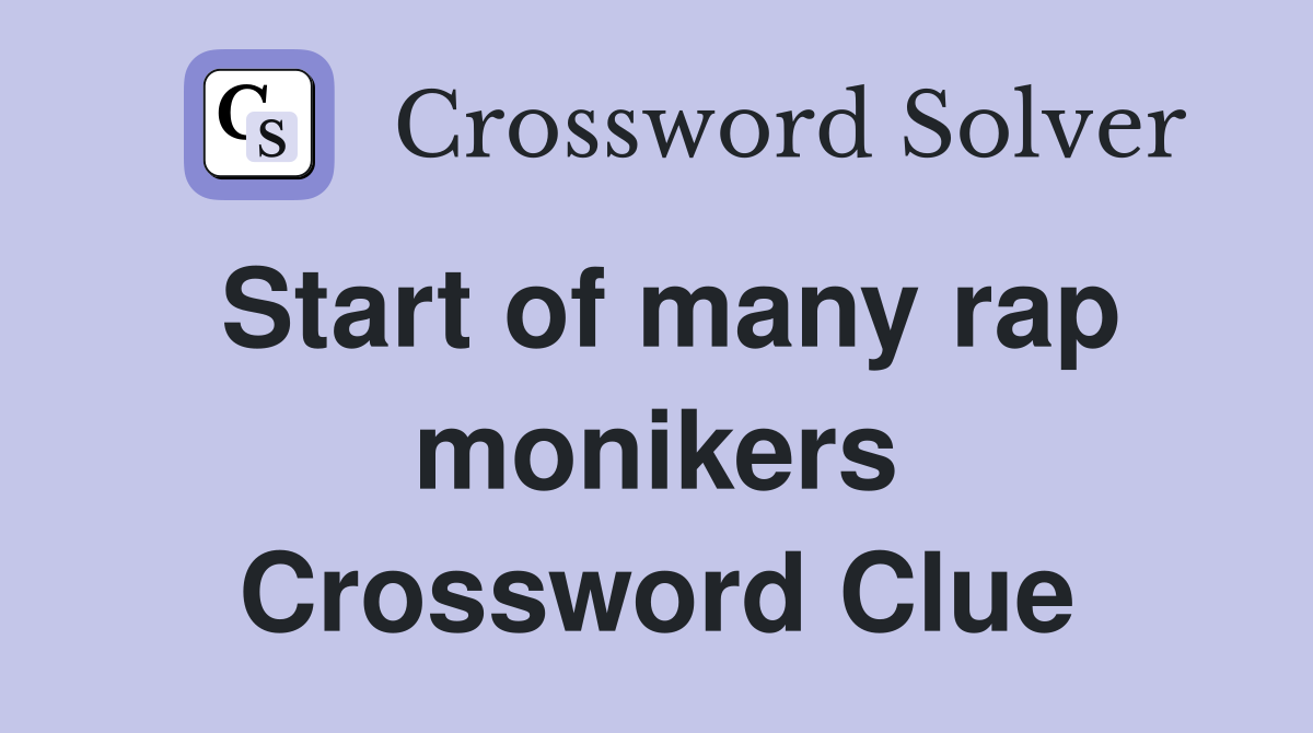 Start of many rap monikers Crossword Clue
