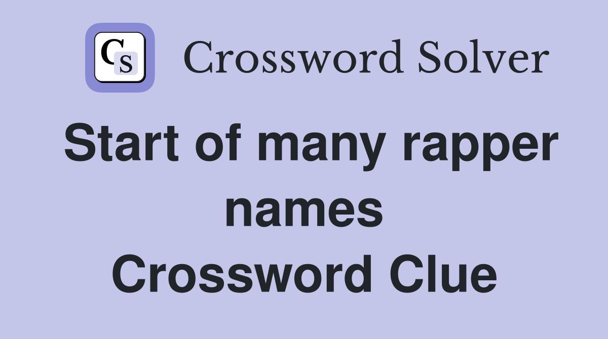 Start of many rapper names Crossword Clue