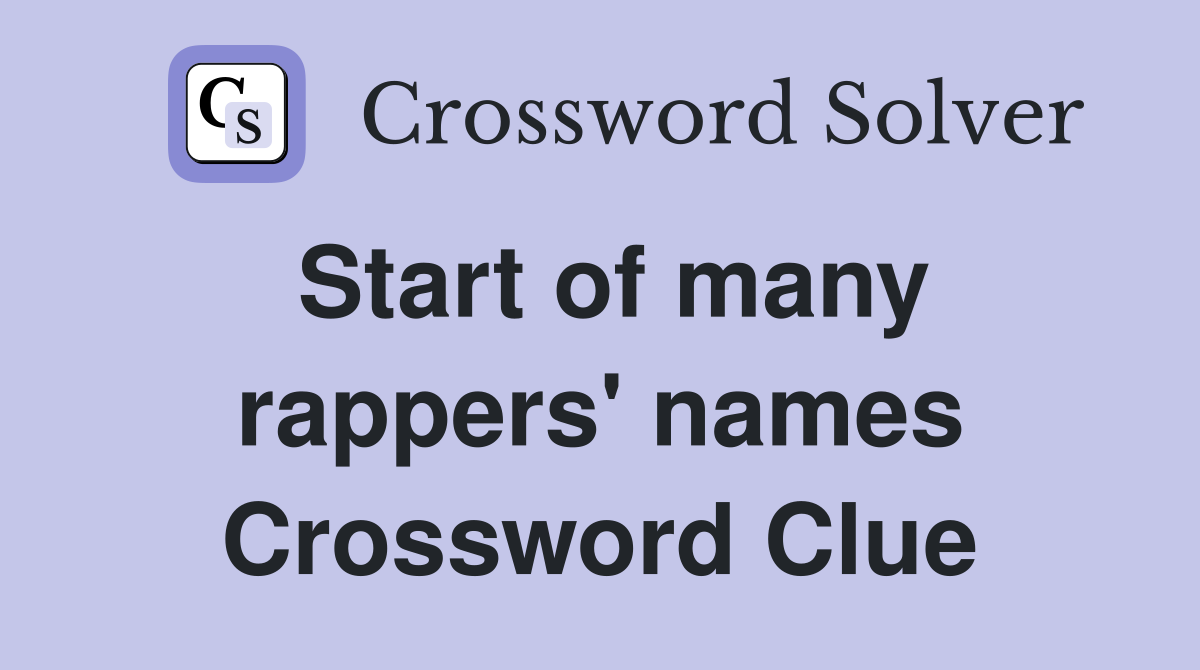 Start of many rappers' names Crossword Clue