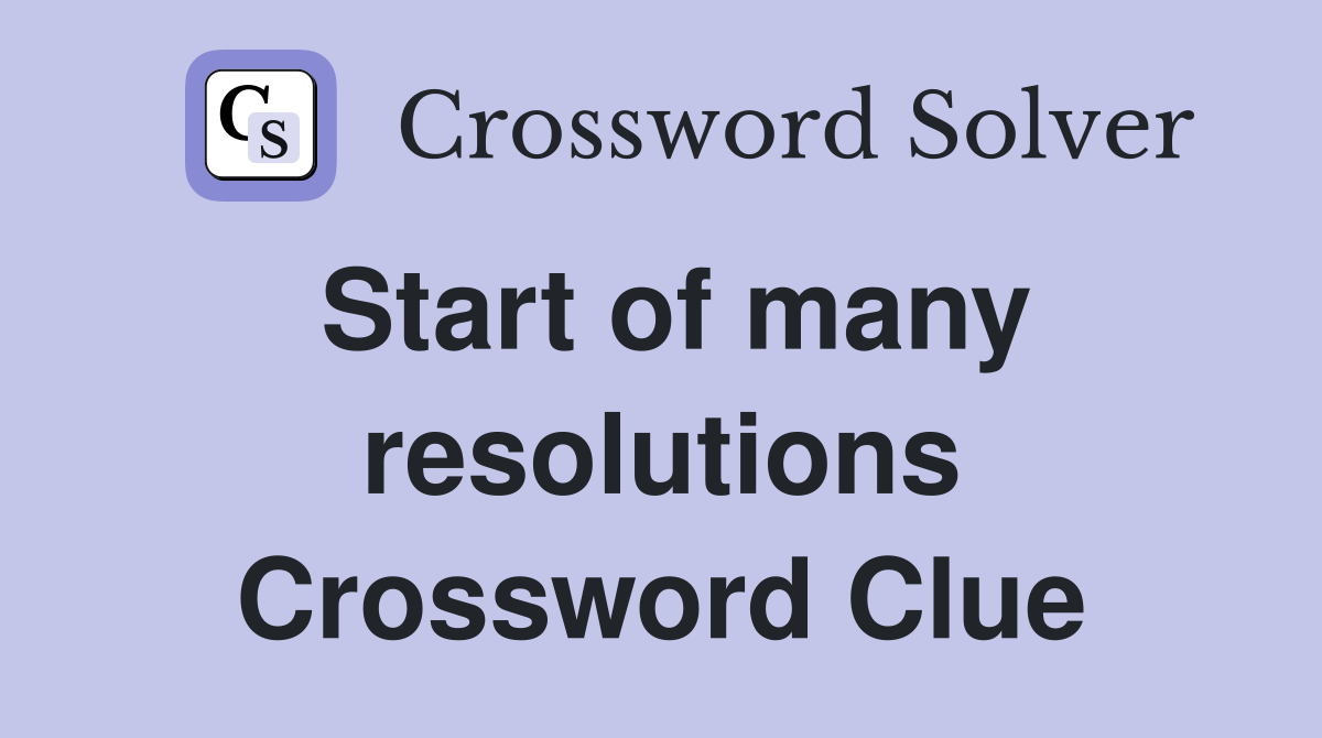 Start of many resolutions Crossword Clue