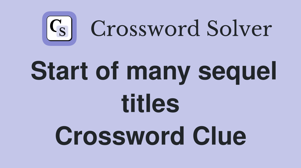 Start of many sequel titles Crossword Clue