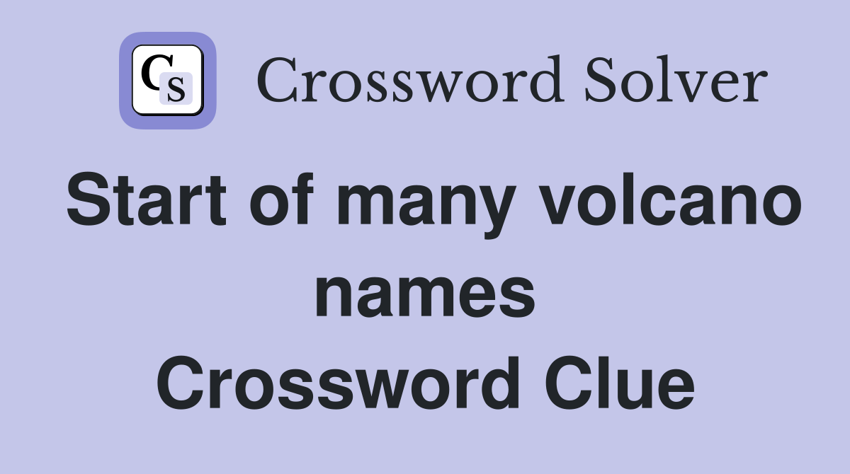 Start of many volcano names Crossword Clue