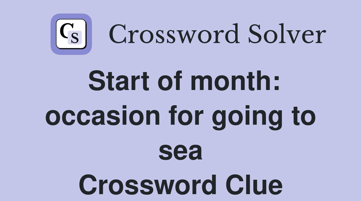Start of month: occasion for going to sea Crossword Clue